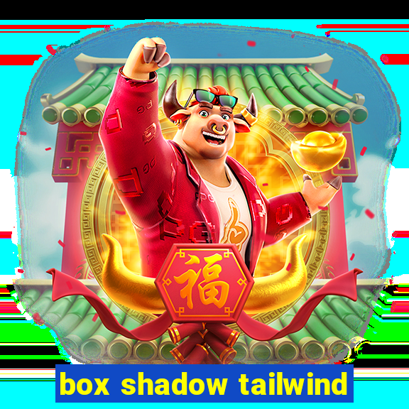 box shadow tailwind